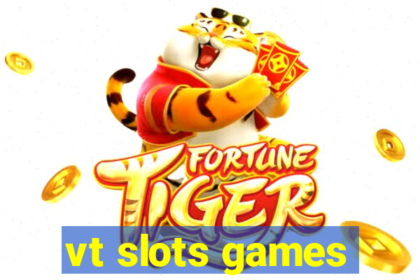 vt slots games