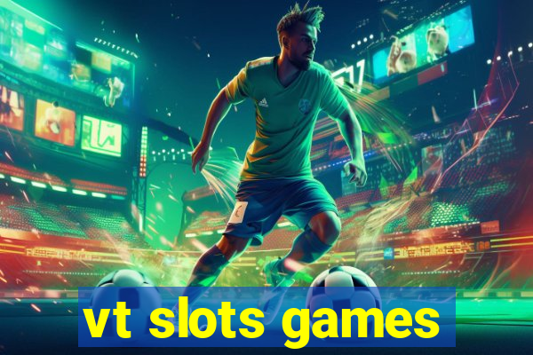 vt slots games