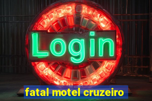 fatal motel cruzeiro