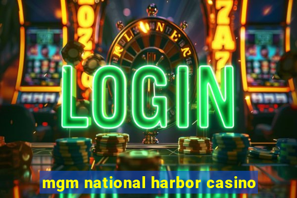 mgm national harbor casino