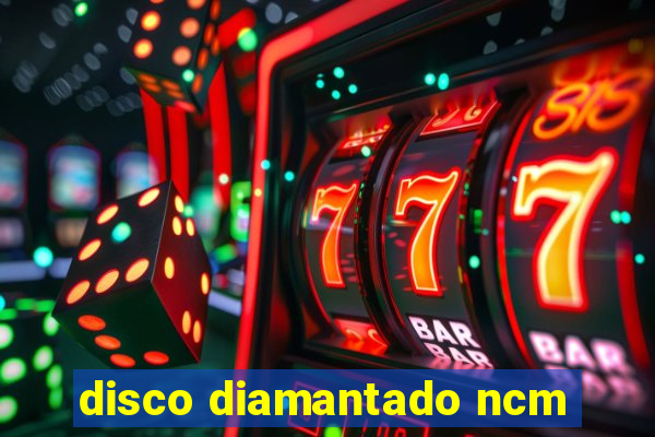 disco diamantado ncm