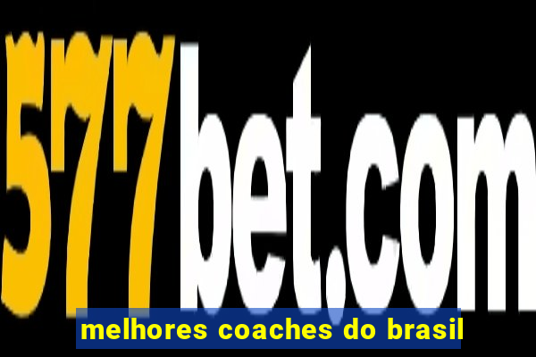 melhores coaches do brasil