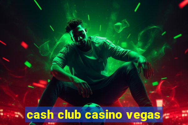 cash club casino vegas