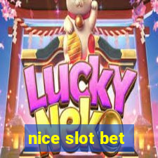 nice slot bet