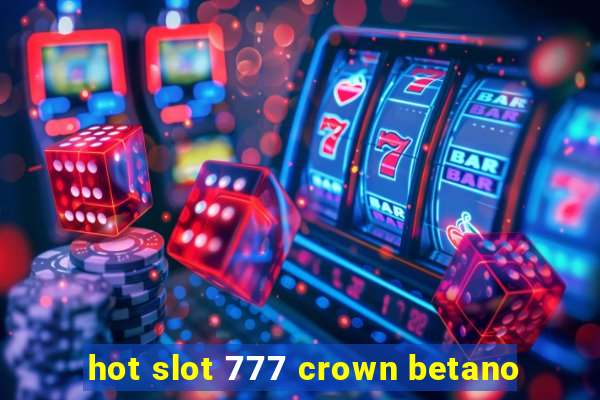 hot slot 777 crown betano