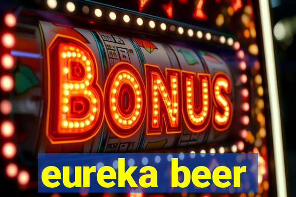 eureka beer