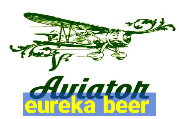 eureka beer