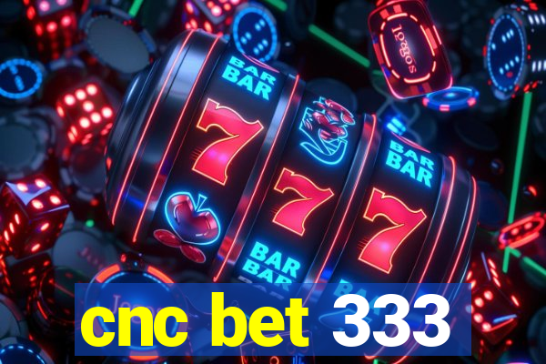 cnc bet 333