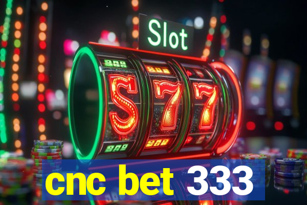 cnc bet 333