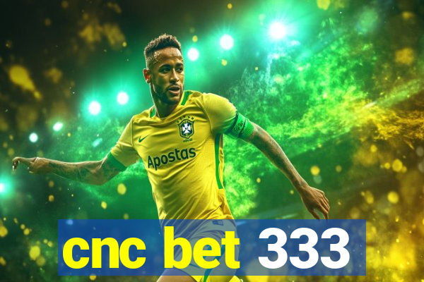 cnc bet 333