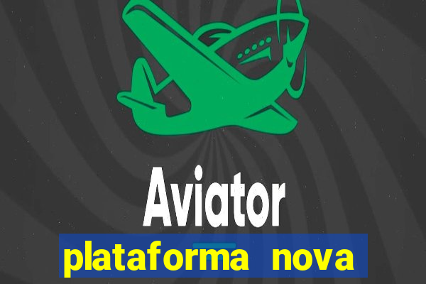 plataforma nova pagando muito