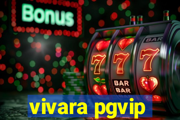 vivara pgvip