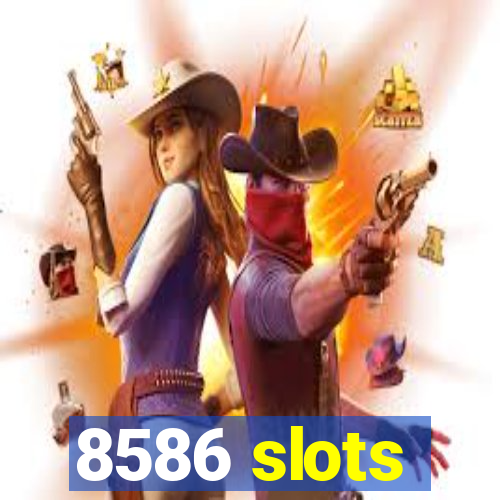 8586 slots