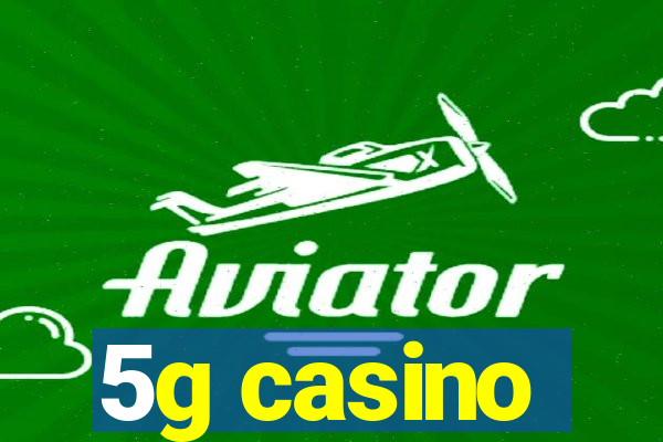 5g casino