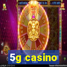 5g casino