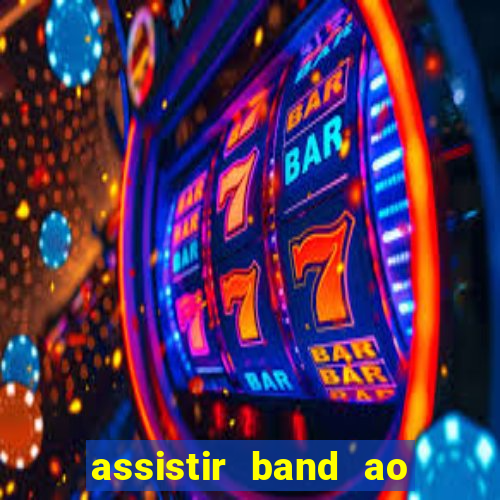 assistir band ao vivo multicanais