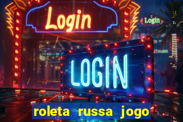 roleta russa jogo como funciona