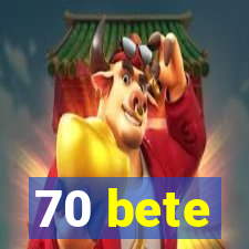 70 bete