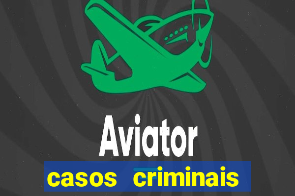 casos criminais para resolver