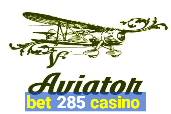 bet 285 casino