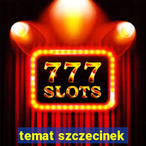 temat szczecinek