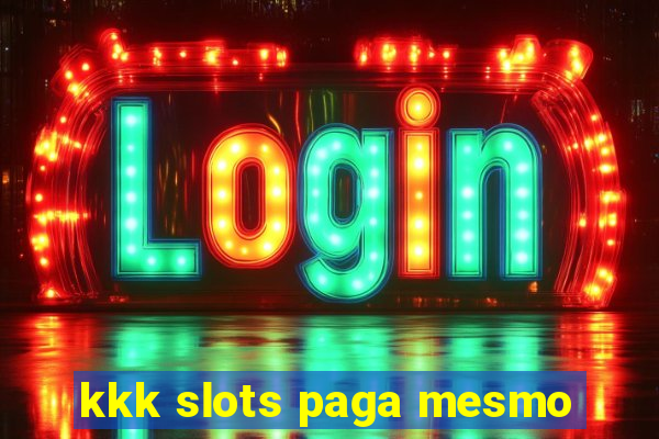 kkk slots paga mesmo