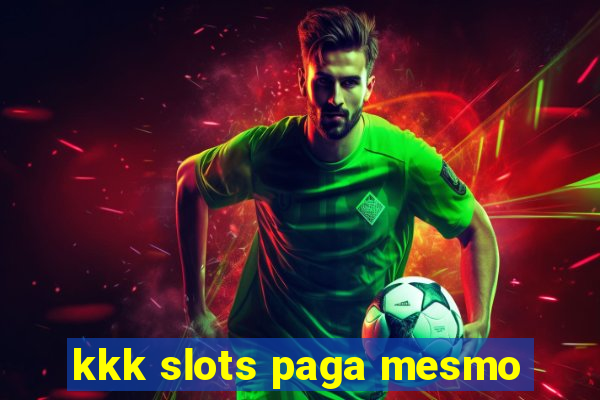 kkk slots paga mesmo