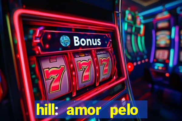 hill: amor pelo jogo online