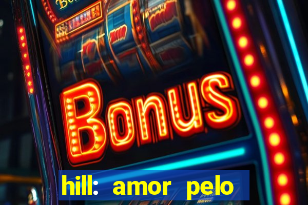 hill: amor pelo jogo online