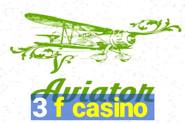 3 f casino