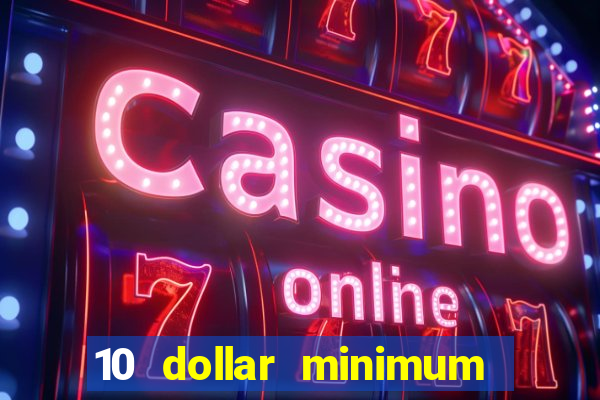 10 dollar minimum deposit casino