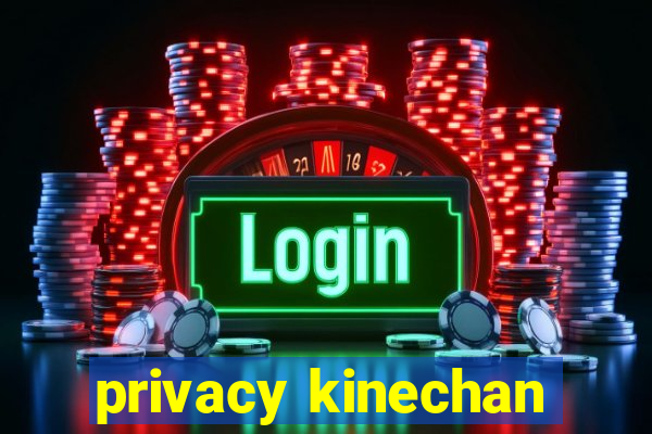 privacy kinechan