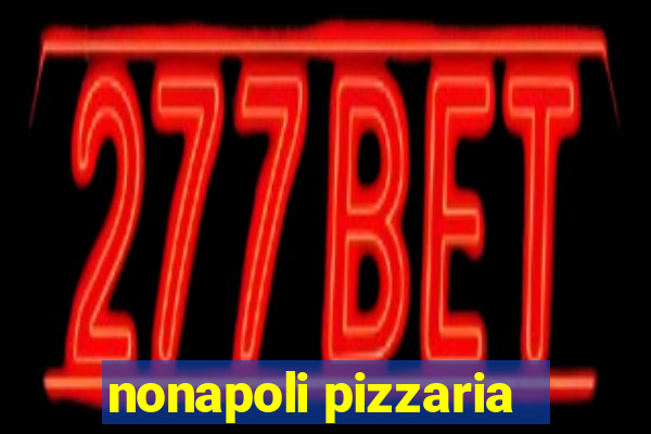 nonapoli pizzaria