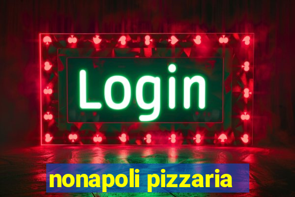 nonapoli pizzaria