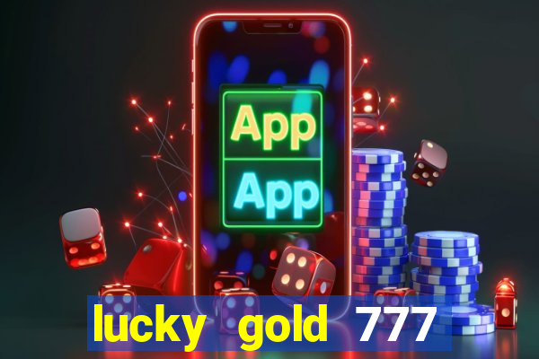 lucky gold 777 paga mesmo