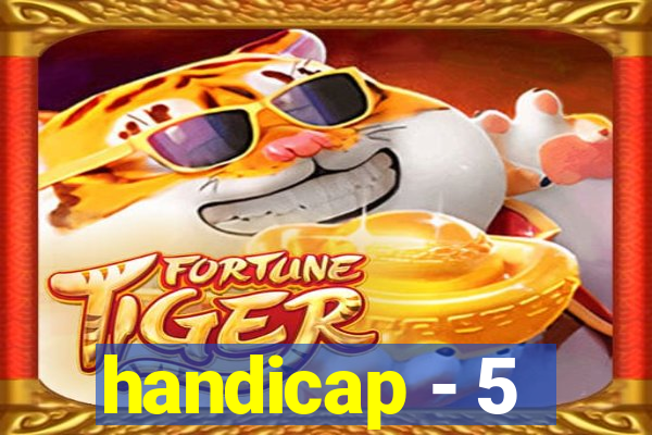 handicap - 5