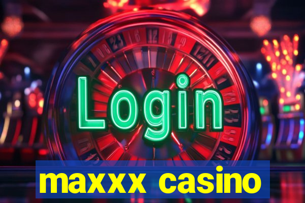 maxxx casino