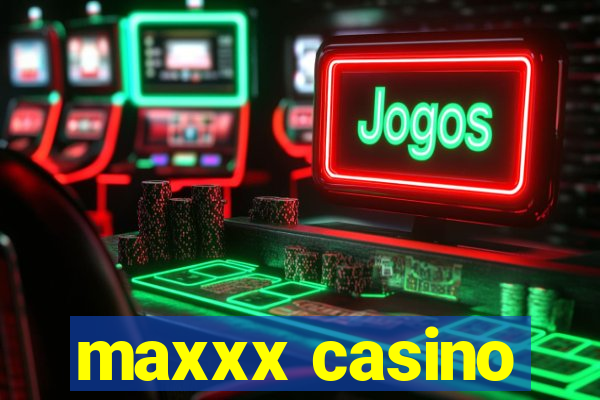 maxxx casino