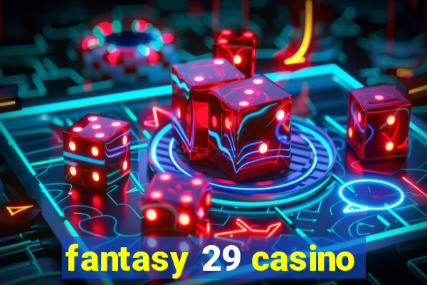 fantasy 29 casino