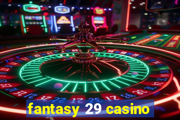 fantasy 29 casino