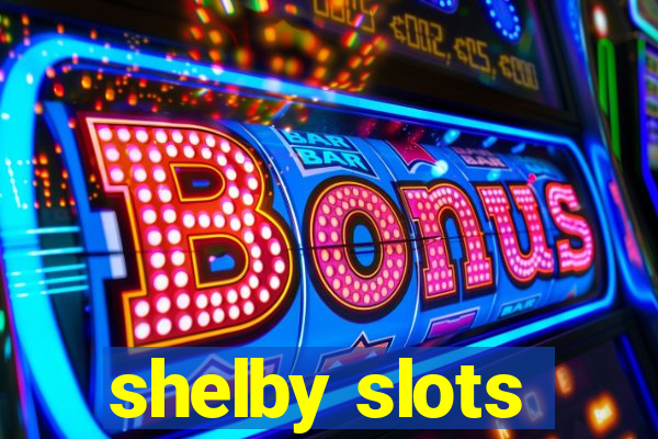 shelby slots