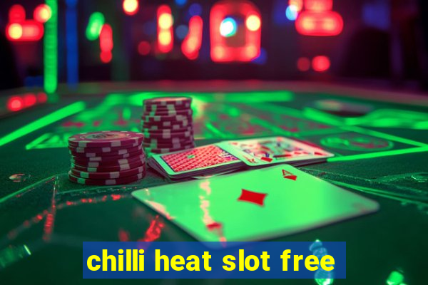 chilli heat slot free