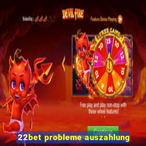 22bet probleme auszahlung