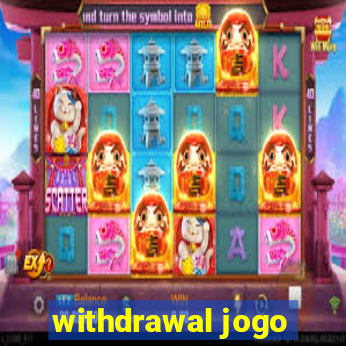 withdrawal jogo