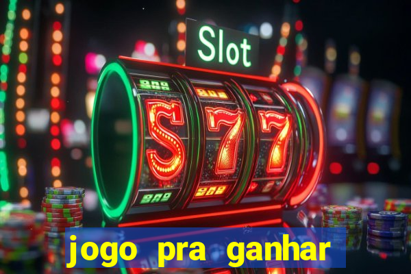 jogo pra ganhar dinheiro de verdade