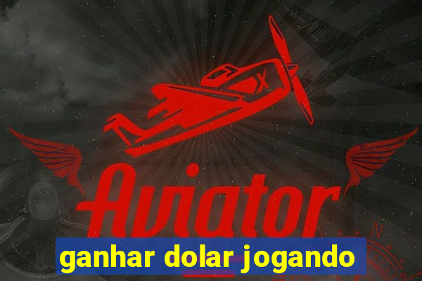 ganhar dolar jogando