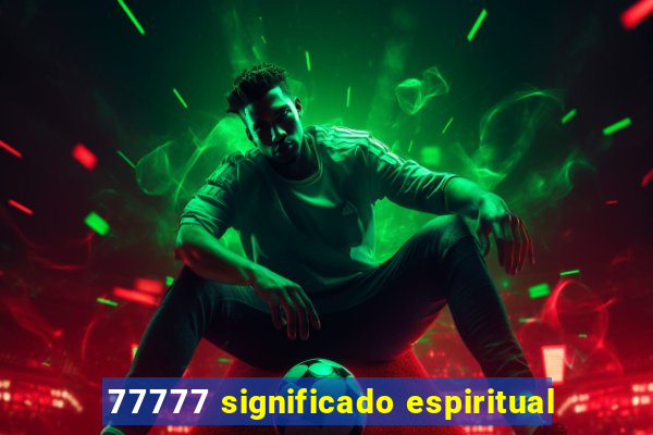 77777 significado espiritual