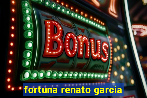 fortuna renato garcia