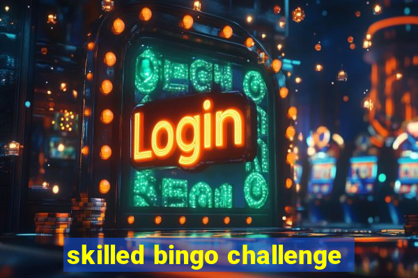 skilled bingo challenge