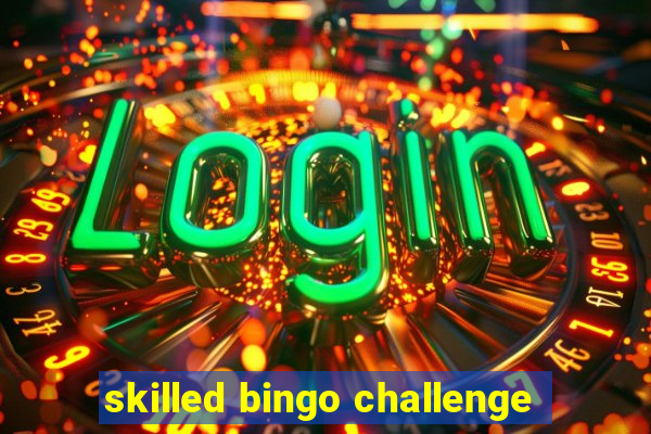 skilled bingo challenge